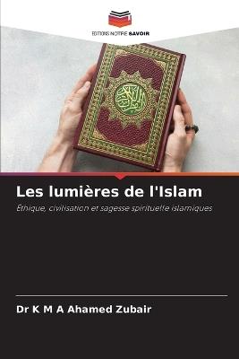 Les lumi?res de l'Islam - K M a Ahamed Zubair - cover