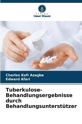 Tuberkulose-Behandlungsergebnisse durch Behandlungsunterst?tzer - Charles Kofi Azagba,Edward Afari - cover