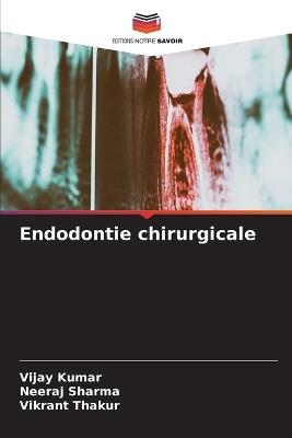 Endodontie chirurgicale - Vijay Kumar,Neeraj Sharma,Vikrant Thakur - cover