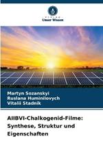 AIIBVI-Chalkogenid-Filme: Synthese, Struktur und Eigenschaften