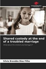 Shared custody at the end of a troubled marriage
