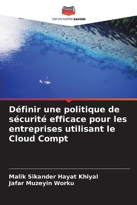 D?finir une politique de s?curit? efficace pour les entreprises utilisant le Cloud Compt - Malik Sikander Hayat Khiyal,Jafar Muzeyin Worku - cover