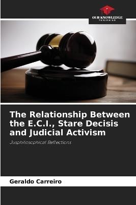 The Relationship Between the E.C.I., Stare Decisis and Judicial Activism - Geraldo Carreiro - cover