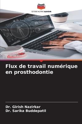 Flux de travail num?rique en prosthodontie - Girish Nazirkar,Sarika Buddepatil - cover