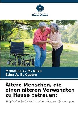 ?ltere Menschen, die einen ?lteren Verwandten zu Hause betreuen - Monalisa C M Silva,Edna A B Castro - cover