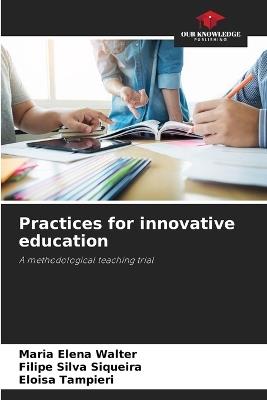 Practices for innovative education - Maria Elena Walter,Filipe Silva Siqueira,Eloisa Tampieri - cover