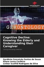 Cognitive Decline: Knowing the Elderly and Understanding their Caregiver