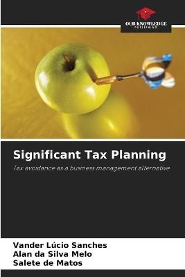 Significant Tax Planning - Vander L?cio Sanches,Alan Da Silva Melo,Salete de Matos - cover