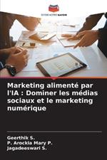 Marketing aliment? par l'IA: Dominer les m?dias sociaux et le marketing num?rique