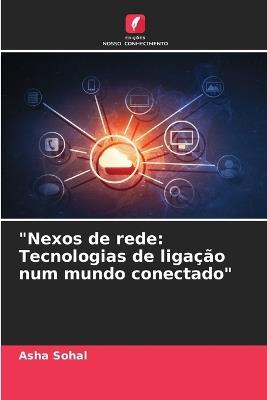 "Nexos de rede: Tecnologias de liga??o num mundo conectado" - Asha Sohal - cover