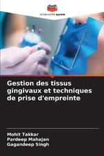 Gestion des tissus gingivaux et techniques de prise d'empreinte