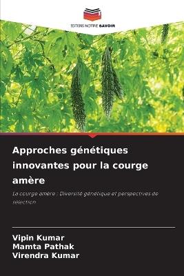 Approches g?n?tiques innovantes pour la courge am?re - Vipin Kumar,Mamta Pathak,Virendra Kumar - cover