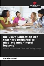 Inclusive Education Are teachers prepared to mediate meaningful lessons?