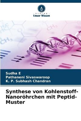 Synthese von Kohlenstoff-Nanor?hrchen mit Peptid-Muster - Sudha E,Pathaneni Sivaswaroop,K P Subhash Chandran - cover