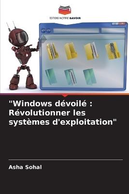 "Windows d?voil?: R?volutionner les syst?mes d'exploitation" - Asha Sohal - cover