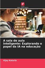 A sala de aula inteligente: Explorando o papel da IA na educa??o