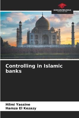 Controlling in Islamic banks - Hilmi Yassine,Hamza El Kezazy - cover