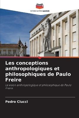 Les conceptions anthropologiques et philosophiques de Paulo Freire - Pedro Ciucci - cover