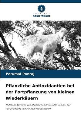 Pflanzliche Antioxidantien bei der Fortpflanzung von kleinen Wiederk?uern - Perumal Ponraj - cover