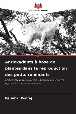 Antioxydants ? base de plantes dans la reproduction des petits ruminants - Perumal Ponraj - cover