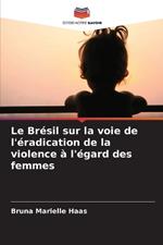 Le Br?sil sur la voie de l'?radication de la violence ? l'?gard des femmes