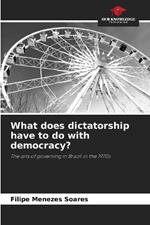 What does dictatorship have to do with democracy?