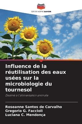 Influence de la r?utilisation des eaux us?es sur la microbiologie du tournesol - Roseanne Santos de Carvalho,Gregorio G Faccioli,Luciana C Mendon?a - cover