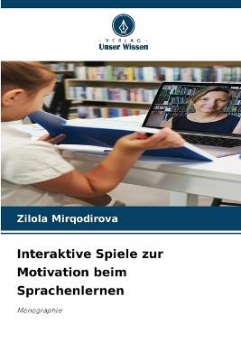 Interaktive Spiele zur Motivation beim Sprachenlernen - Zilola Mirqodirova - cover