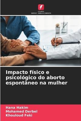 Impacto f?sico e psicol?gico do aborto espont?neo na mulher - Hana Hakim,Mohamed Derbel,Khouloud Feki - cover