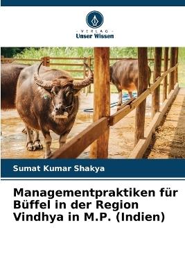 Managementpraktiken f?r B?ffel in der Region Vindhya in M.P. (Indien) - Sumat Kumar Shakya - cover