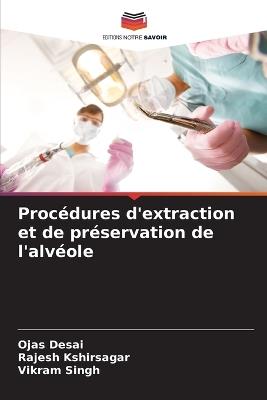 Proc?dures d'extraction et de pr?servation de l'alv?ole - Ojas Desai,Rajesh Kshirsagar,Vikram Singh - cover