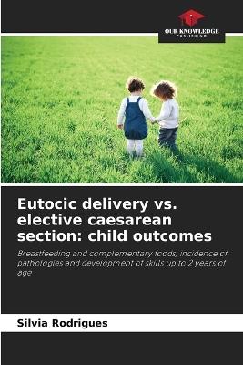 Eutocic delivery vs. elective caesarean section: child outcomes - Silvia Rodrigues - cover