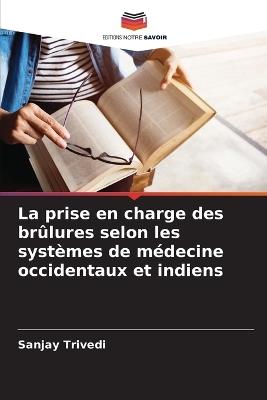 La prise en charge des br?lures selon les syst?mes de m?decine occidentaux et indiens - Sanjay Trivedi - cover