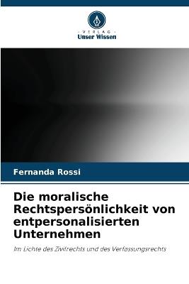 Die moralische Rechtspers?nlichkeit von entpersonalisierten Unternehmen - Fernanda Rossi - cover
