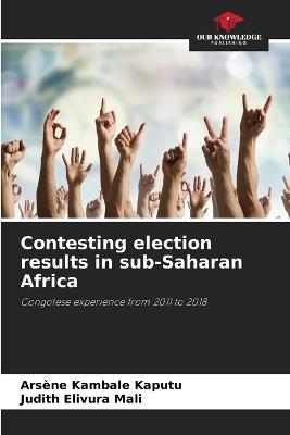 Contesting election results in sub-Saharan Africa - Ars?ne Kambale Kaputu,Judith Elivura Mali - cover