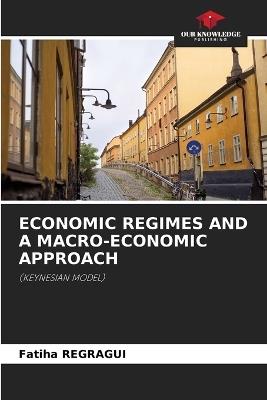 Economic Regimes and a Macro-Economic Approach - Fatiha Regragui - cover