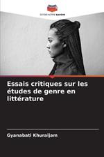 Essais critiques sur les ?tudes de genre en litt?rature