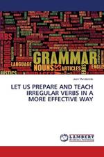 Let Us Prepare and Teach Irregular Verbs in a More Effective Way