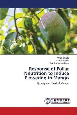 Response of Foliar Nnutrition to Induce Flowering in Mango - Vinod Shinde,Pravin Rathod,Nandkishor Meshram - cover