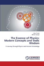 The Essence of Physics: Modern Concepts and Vedic Wisdom