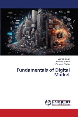 Fundamentals of Digital Market - Jarnail Singh,Kaushal Kumar,Paramvir Yadav - cover