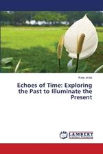 Echoes of Time: Exploring the Past to Illuminate the Present