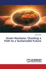 Green Horizons: Charting a Path to a Sustainable Future