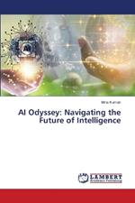 AI Odyssey: Navigating the Future of Intelligence