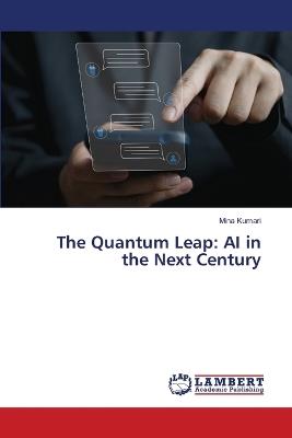 The Quantum Leap: AI in the Next Century - Mina Kumari - cover