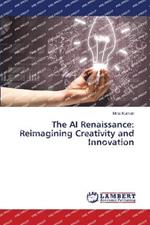 The AI Renaissance: Reimagining Creativity and Innovation