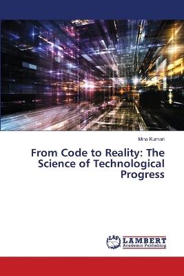 From Code to Reality: The Science of Technological Progress - Mina Kumari - cover