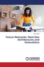 Future Networks: Next-Gen Architectures and Innovations