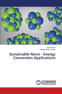 Sustainable Nano - Energy Conversion Applications - Aparna Unni,Harpreet Kaur Channi - cover