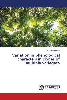 Variation in phenological characters in clones of Bauhinia variegata - Mrinalini Chandel - cover